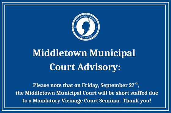 Middletown Municipal Court Advisory: Please note that on Friday, 9/27, the Middletown Municipal Court will be short staffed due to a Mandatory Vicinage Court Seminar. Thank you!