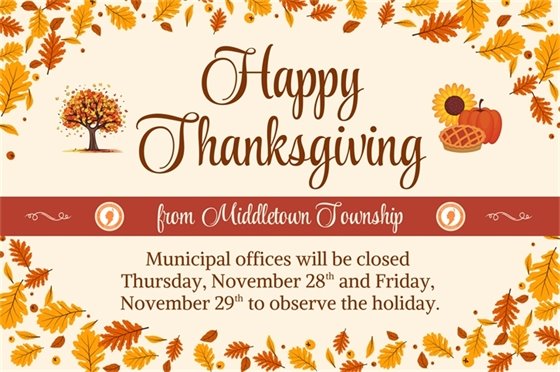 Happy Thanksgiving from Middletown Township! Municipal offices will be closed Thursday, 11/28 and Friday, 11/29 to observe the holiday.