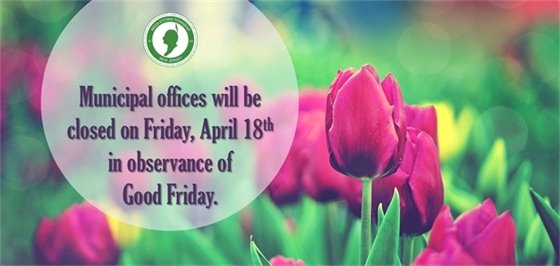 Municipal offices will be closed on Friday, 4/18 in observance of Good Friday.