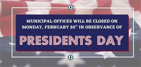 Municipal offices closed on Monday, 2/20 in observance of Presidents Day