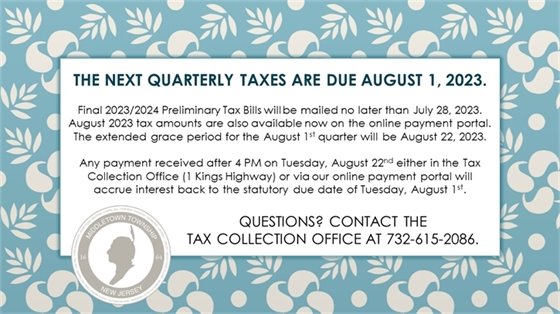 Quarterly taxes are due August 1, 2023. There is an extended grace period, so the last day to pay without interest is August 22, 2023. Any payment received after 4:00 PM on Tuesday, 8/22 either in the Tax Collection Office (1 Kings Highway) or via our online payment portal will accrue interest from the statutory due date of Tuesday, 8/1. Final 2023/2024 Preliminary Tax Bills will be mailed no later than Friday, 7/28. August 2023 tax amounts are also available now on the online payment portal.