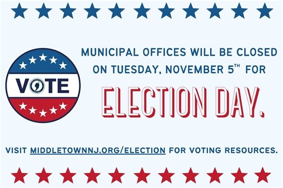 Municipal offices will be closed on Tuesday, 11/5 for Election Day. Visit middletownnj.org/election for voting resources.
