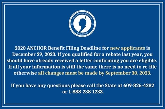 2020 Anchor Benefit Filing Deadline for new applicants is December 29, 2023. If you qualified for a rebate last year, you should have already received a letter confirming you are eligible. If all your information is still the same there is no need to re-file otherwise all changes must be made by September 30, 2023. If you have any questions please call the State at 609-826-4282 or 1-888-238-1233.